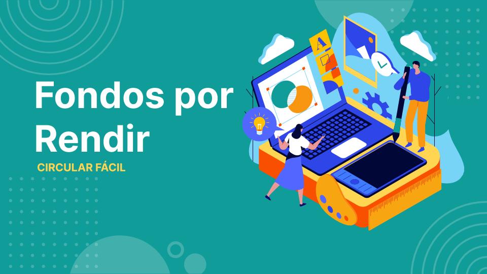 Circular Fácil – Fondos por Rendir